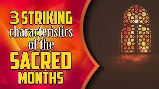 Sacred Months in Islam - 3 Striking Characteristics of the Sacred Months &ndash; By Farhat Naik