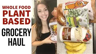 WHOLE FOOD PLANT BASED GROCERY HAUL + Prices! | The Starch Solution For Maximum Weight Loss