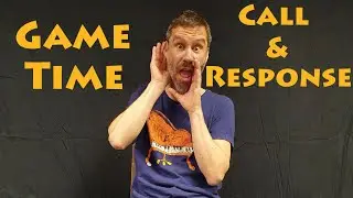 Game Time! Call & Response