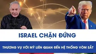 Nóng: Israel chặn đứng thương vụ với Mỹ liên quan đến hệ thống Vòm Sắt