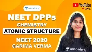NEET 2020 DPP on Atomic Structure | Chemistry | Garima Verma | Unacademy Sapiens