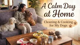 A Calm Day at Home | Cleaning, Cooking for My Dogs 🐾
