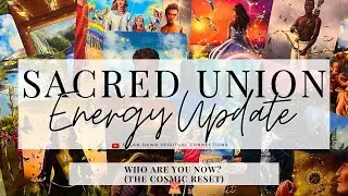 WHO ARE YOU NOW? THE COSMIC RESET - Sacred Union Energy Update