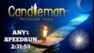 Candleman: The Complete Journey | PC | Any% Speedrun | 2/04/2018 | 2:31:55