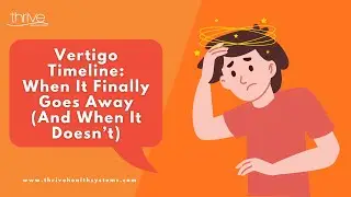 Vertigo Timeline:When It Finally Goes Away (And When It Doesn&rsquo;t)