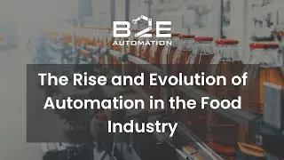 The Rise and Evolution of Automation in the Food Industry