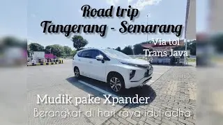 ROADTRIP I TANGERANG - SEMARANG I VIA TOL TRANS JAVA I PAKE XPANDER‼️#xpander #roadtrip #mudik #fyp