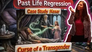 PAST LIFE REGRESSION- THE CURSE OF A TRANSGENDER- KESAR'S CASE STUDY #pastlife #spiritualhealing