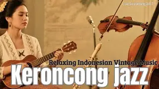 Keroncong Jazz  &ndash; Relaxing Indonesian Vintage Music and Smooth Jazz Fusion from Java
