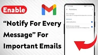 How To Enable &ldquo;Notify For Every Message&rdquo; For Important Emails In Gmail (Updated)