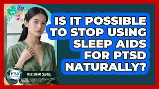 Is It Possible To Stop Using Sleep Aids For PTSD Naturally? - PTSD Support Channel