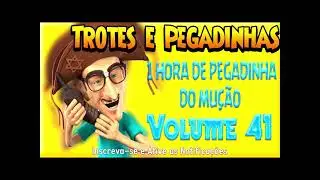 1 Hora de Pegadinhas do Mu&ccedil;&atilde;o   #Volume 41