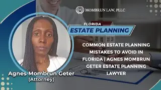 Common Estate Planning Mistakes To Avoid In Florida | Agnes Mombrun Geter Estate Planning Lawyer