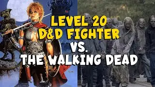 Level 20 D&D Fighter VS. the Walking Dead Horde