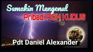 Pdt. Daniel Alexander- Semakin Mengenal Pribadi ROH KUDUS