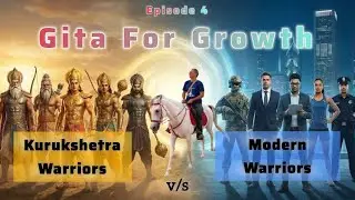 &ldquo;Kurukshetra Warriors vs Modern Warriors | Gita for Growth Ep 4 | Leadership Lessons&rdquo;