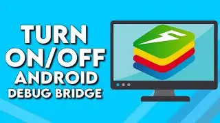 How To Turn On/Off Android Debug Bridge on Bluestacks
