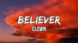 CLOWN - Believer (Lyrics) | First things first. I'ma say all the words inside my head