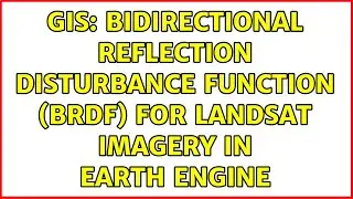 GIS: Bidirectional reflection disturbance function (BRDF) for Landsat imagery in earth engine
