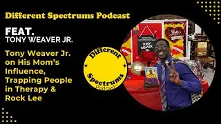 Different Spectrums Podcast | Tony Weaver Jr. on His Mom&rsquo;s Influence and Trapping People in Therapy