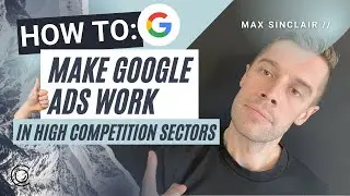 HOW TO Make Google Ads Work in High Competition Sectors