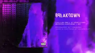 Callum Bell - Breakdown feat.King Kabz (Broken Machine EP)