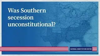 Was Southern secession unconstitutional?