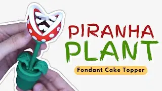SUPER EASY! How to make 🩸 PIRANHA PLANT 🌱 Fondant Cake Topper | SUPER MARIO BROS THEME