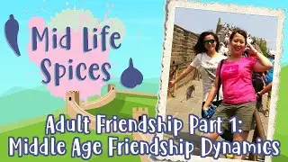 Adult Friendship Part 1: Middle Age Friendship Dynamics