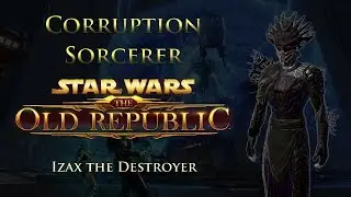 SWTOR PvE 5.8 - Corruption Sorcerer - Story Mode Izax the Destroyer (April 14, 2018)