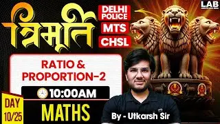 SSC MTS/ SSC CHSL/ Delhi Police 2025 | Ratio and Proportion | Maths Classes by Utkarsh Sir