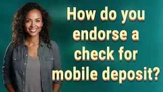 How do you endorse a check for mobile deposit?
