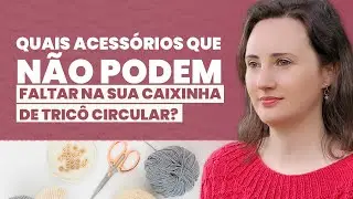 O que não pode faltar na sua caixinha de tricô! | Sandra Baroni