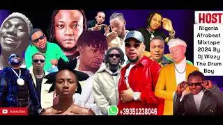 Nigeria Afrobeat Mixtape 2024 By Djwizzy The Drum Boy /Azalink Up/Dj Roundy/Big Fada/Nino Brown.