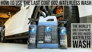 The Last Coat GO2 Waterless Wash Tutorial (Graphene and SiO2 Waterless Wash!)
