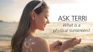 Ask Terri: What is a 'physical' sunscreen?