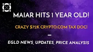 HAPPY B-DAY MAIAR! | Elrond/EGLD Updates | RIDE Metastaking | CRAZY Crypto.com 1099-K Tax Document!