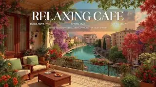 Bossa Nova Coffee ☕ Relaxing Cafe Music for Study & Work ~ Instrumental Jazz