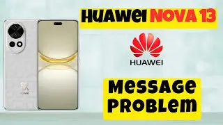Huawei Nova 13 Message Problem Fix || How to solve message issued || Message not working issue