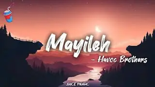 Mayileh Lyrics  - Havoc Brothers |  Juize Muzic @HavocFobiaStation