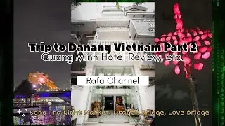 Da Nang Family Trip Part 2 🇻🇳 | Quang Minh Riverside Hotel, Love Bridge & Dragon Bridge