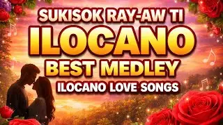 SUKISOK RAY-AW TI ILOCANO BEST MEDLEY  ILOCANO LOVE SONGS 