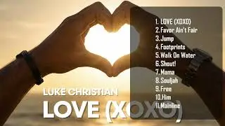 LOVE (XOXO) Luke Christian Gospel R&B Album, Jesus is LOVE XOXO.