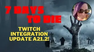 7 Days to Die A21.2 Twitch Integration Overlay Update!