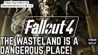 Fallout 4 &ndash; Ep 6 (First Playthrough Stream Replay): The Wasteland is a Dangerous Place!