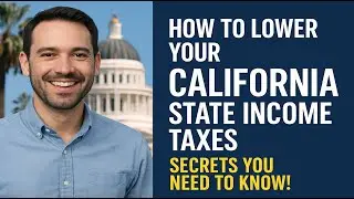 How to Lower Your California State Income Taxes &ndash; Secrets You Need to Know!