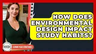 How Does Environmental Design Impact Study Habits? - Senior Year Strategies
