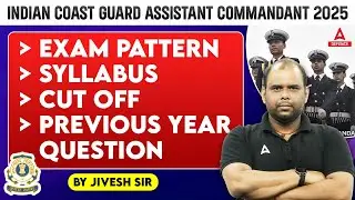INDIAN COAST GUARD ASSISTANT COMMANDANT 2025 | Exam Pattern/Syllabus/Cut off/Previous year question