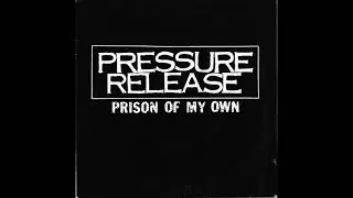 Pressure Release &ndash; Prison Of My Own