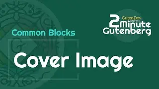 2 Minute Gutenberg - Common Blocks - Cover Image -  WordPress 5.0